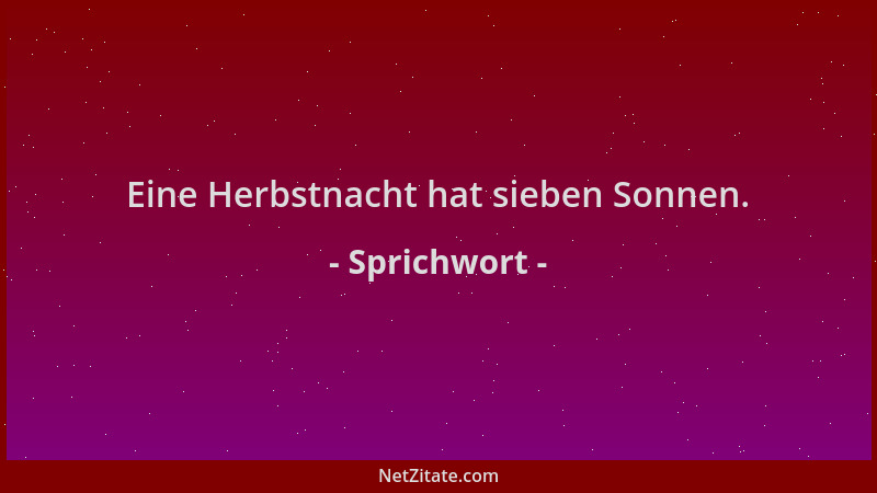 Sprichwort - Eine Herbstnacht hat sieben Sonnen....