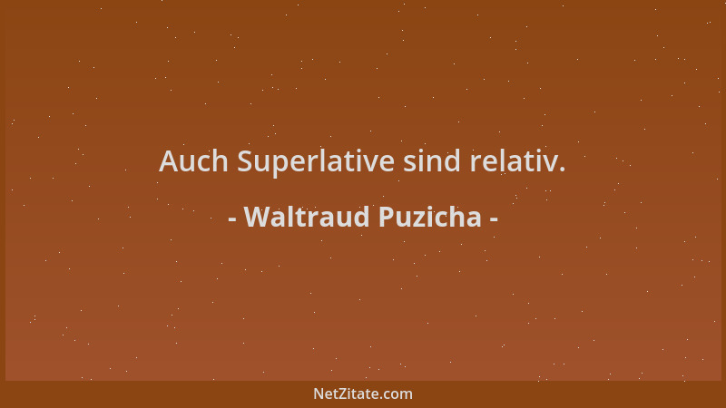 Waltraud Puzicha - Auch Superlative sind relativ....