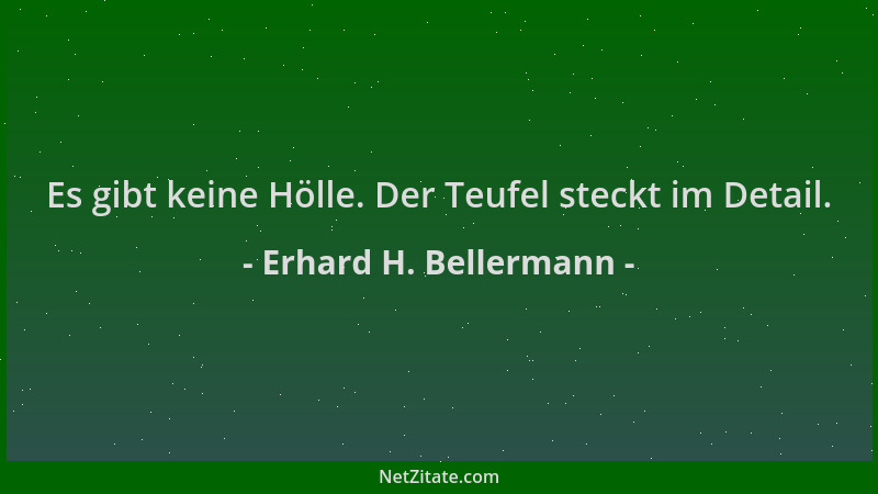 Erhard H. Bellermann - Es gibt keine Hölle. Der Teufel steckt im Detail....