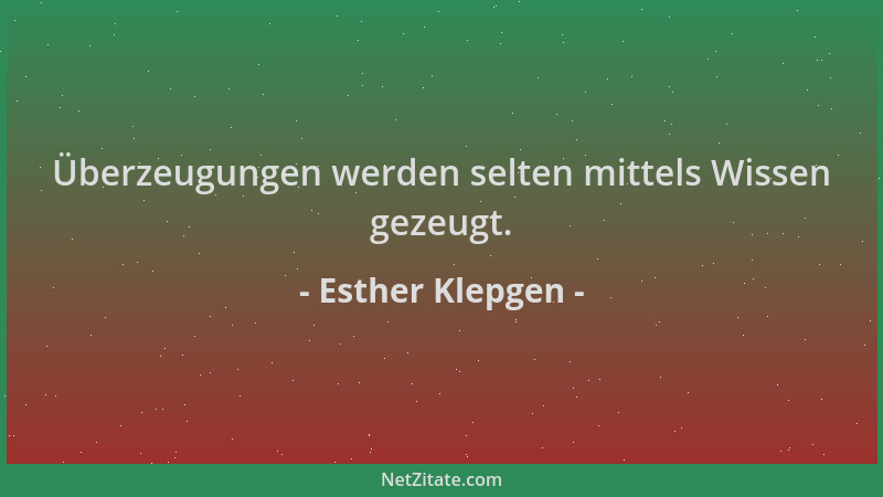 Esther Klepgen - Überzeugungen werden selten mittels Wissen gezeugt....