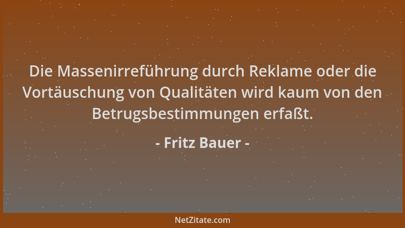 Fritz Bauer - Die Massenirreführung durch Reklame oder die Vortäuschung von Qualitäten wird kaum von den Betrugsbestimmunge...
