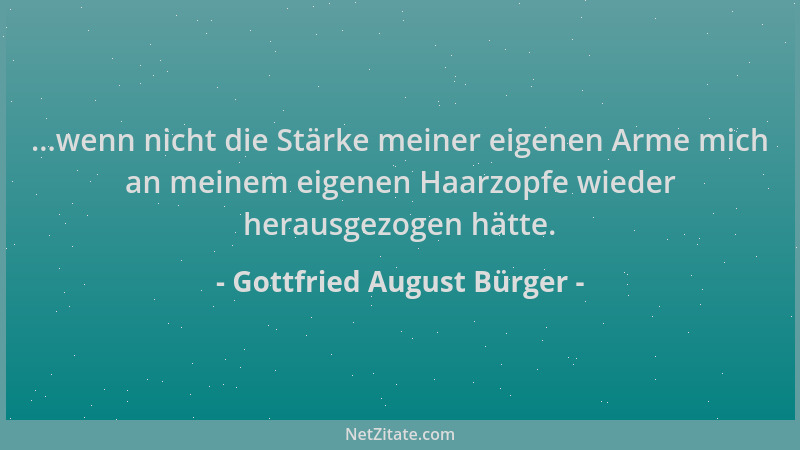 Gottfried August Bürger - ...wenn nicht die Stärke meiner eigenen Arme mich an meinem eigenen Haarzopfe wieder herausgezoge...