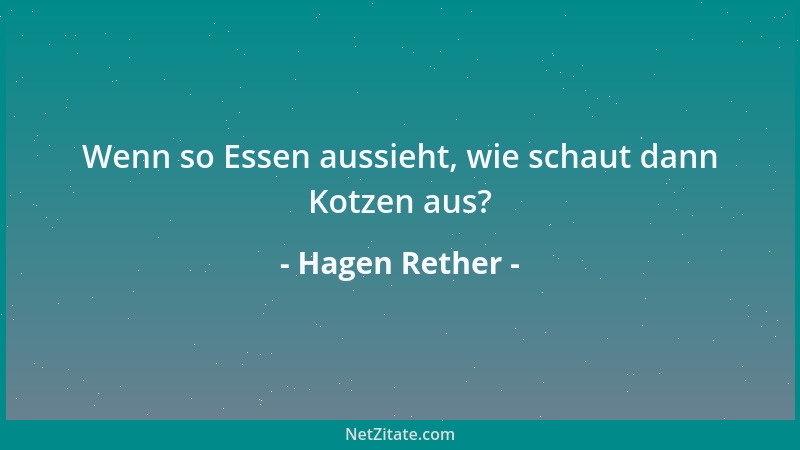 Hagen Rether - Wenn so Essen aussieht, wie schaut dann Kotzen aus?...
