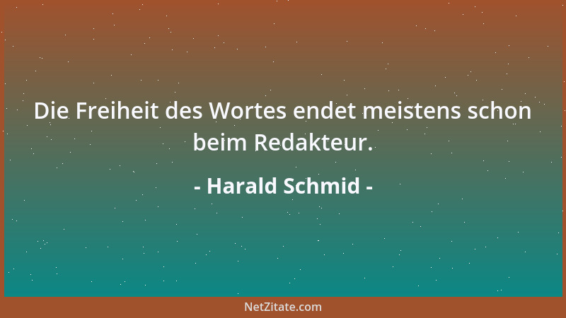 Harald Schmid - Die Freiheit des Wortes endet meistens schon beim Redakteur....