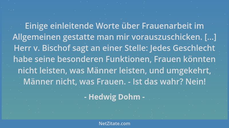 Hedwig Dohm - Einige einleitende Worte über Frauenarbeit im Allgemeinen gestatte man mir vorauszuschicken. [...] Herr v. Bi...