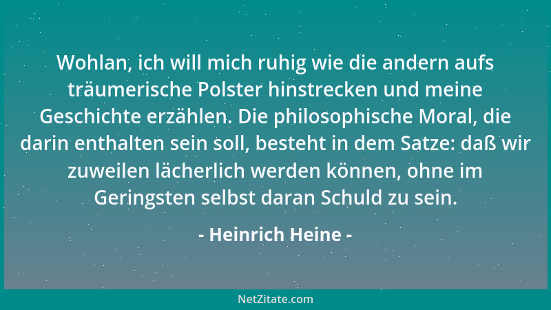 Heinrich Heine - Wohlan, ich will mich ruhig wie die andern aufs träumerische Polster hinstrecken und meine Geschichte erzä...