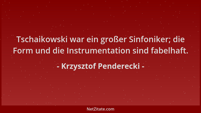 Krzysztof Penderecki - Tschaikowski war ein großer Sinfoniker; die Form und die Instrumentation sind fabelhaft....