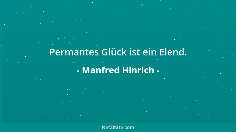 Manfred Hinrich - Permantes Glück ist ein Elend....