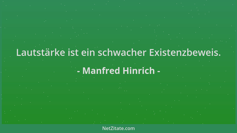 Manfred Hinrich - Lautstärke ist ein schwacher Existenzbeweis....