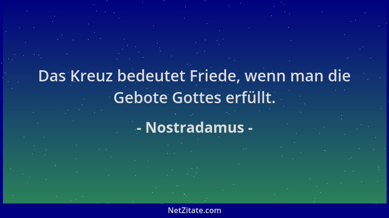 Nostradamus - Das Kreuz bedeutet Friede, wenn man die Gebote Gottes erfüllt....