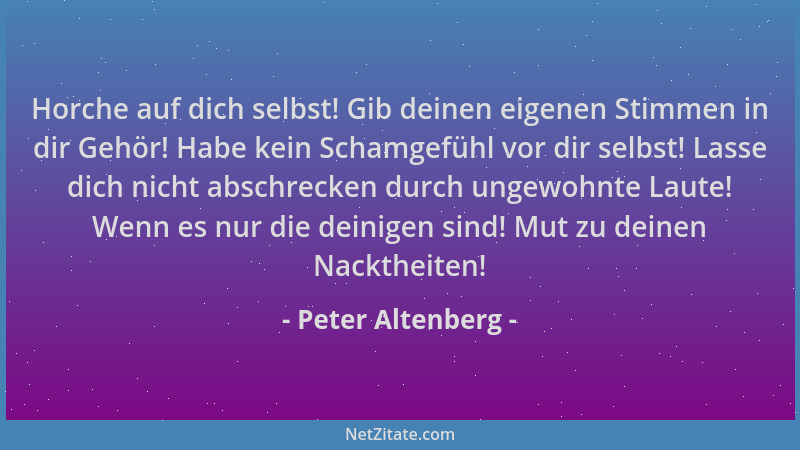 Peter Altenberg - Horche auf dich selbst! Gib deinen eigenen Stimmen in dir Gehör! Habe kein Schamgefühl vor dir selbst! La...