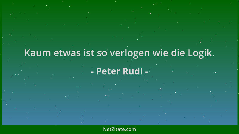 Peter Rudl - Kaum etwas ist so verlogen wie die Logik....
