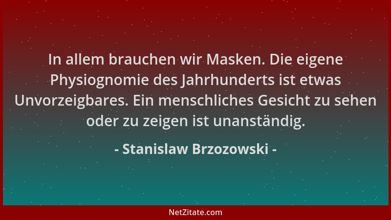 Stanislaw Brzozowski - In allem brauchen wir Masken. Die eigene Physiognomie des Jahrhunderts ist etwas Unvorzeigbares. Ein...