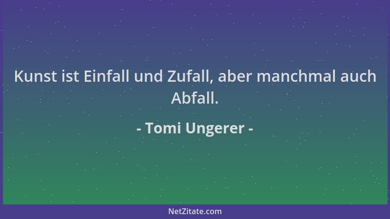Tomi Ungerer - Kunst ist Einfall und Zufall, aber manchmal auch Abfall....