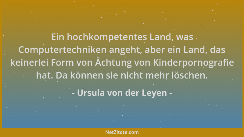 Ursula von der Leyen - Ein hochkompetentes Land, was Computertechniken angeht, aber ein Land, das keinerlei Form von Ächtun...