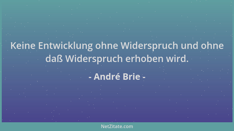 André Brie - Keine Entwicklung ohne Widerspruch und ohne daß Widerspruch erhoben wird....