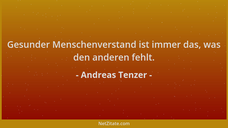 Andreas Tenzer - Gesunder Menschenverstand ist immer das, was den anderen fehlt....