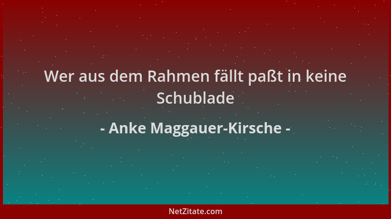 Anke Maggauer-Kirsche - Wer aus dem Rahmen fällt paßt in keine Schublade...
