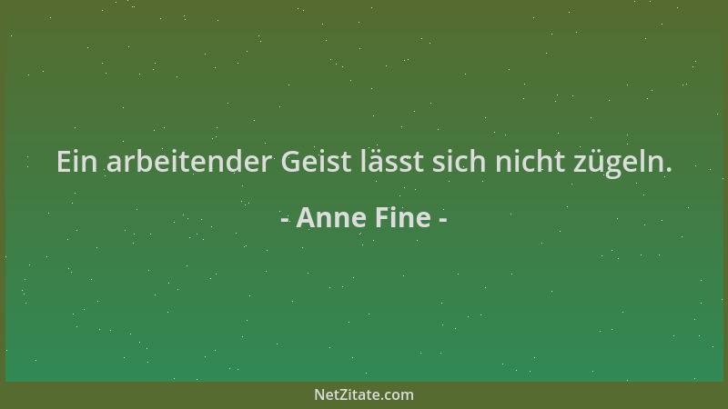 Anne Fine - Ein arbeitender Geist lässt sich nicht zügeln....