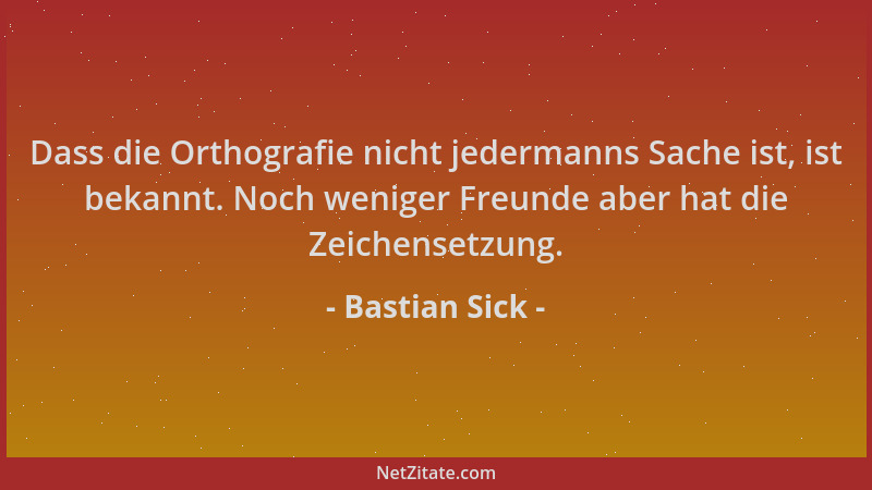 Bastian Sick - Dass die Orthografie nicht jedermanns Sache ist, ist bekannt. Noch weniger Freunde aber hat die Zeichensetzu...