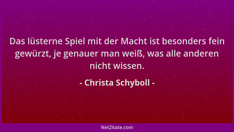 Christa Schyboll - Das lüsterne Spiel mit der Macht ist besonders fein gewürzt, je genauer man weiß, was alle anderen nicht...