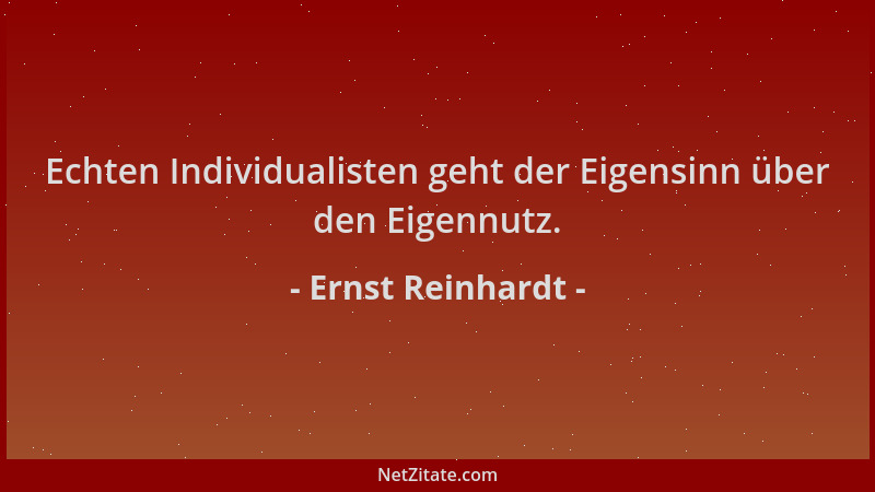 Ernst Reinhardt - Echten Individualisten geht der Eigensinn über den Eigennutz....
