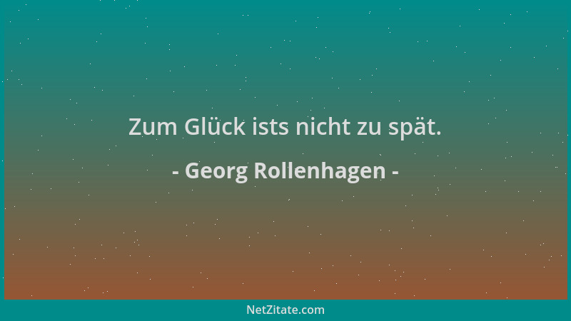 Georg Rollenhagen - Zum Glück ists nicht zu spät....