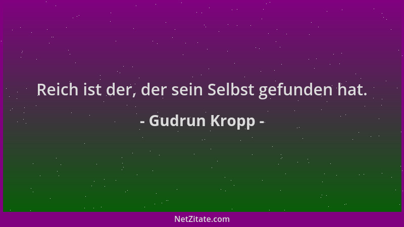 Gudrun Kropp - Reich ist der, der sein Selbst gefunden hat....