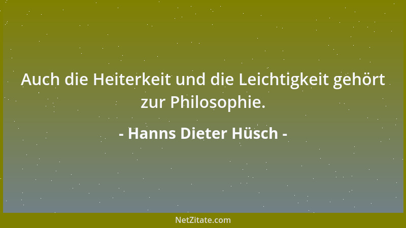 Hanns Dieter Hüsch - Auch die Heiterkeit und die Leichtigkeit gehört zur Philosophie....