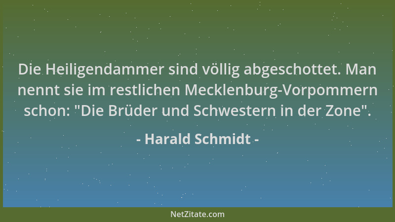 Harald Schmidt - Die Heiligendammer sind völlig abgeschottet. Man nennt sie im restlichen Mecklenburg-Vorpommern schon:  "Di...