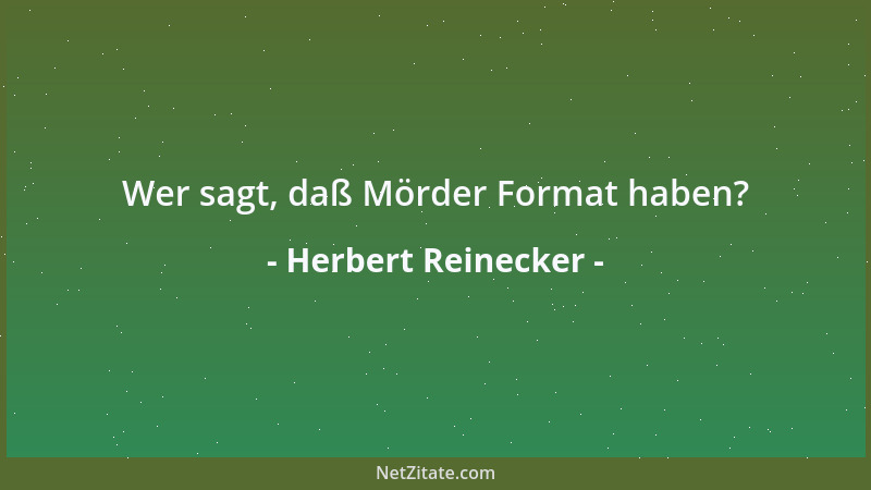 Herbert Reinecker - Wer sagt, daß Mörder Format haben?...