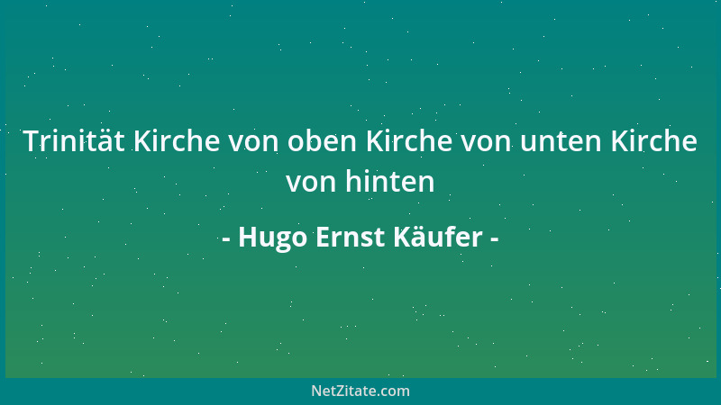Hugo Ernst Käufer - Trinität Kirche von oben Kirche von unten Kirche von hinten...