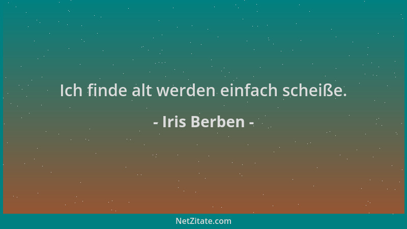 Iris Berben - Ich finde alt werden einfach scheiße....