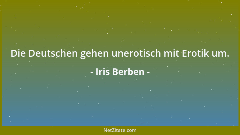 Iris Berben - Die Deutschen gehen unerotisch mit Erotik um....