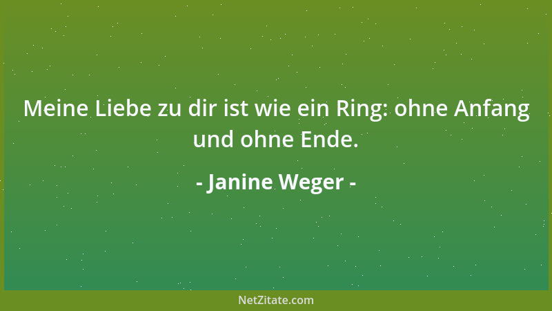 Janine Weger - Meine Liebe zu dir ist wie ein Ring: ohne Anfang und ohne Ende....