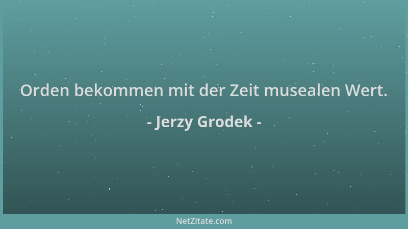 Jerzy Grodek - Orden bekommen mit der Zeit musealen Wert....