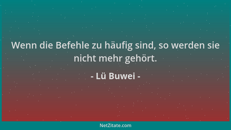 Lü Buwei - Wenn die Befehle zu häufig sind, so werden sie nicht mehr gehört....