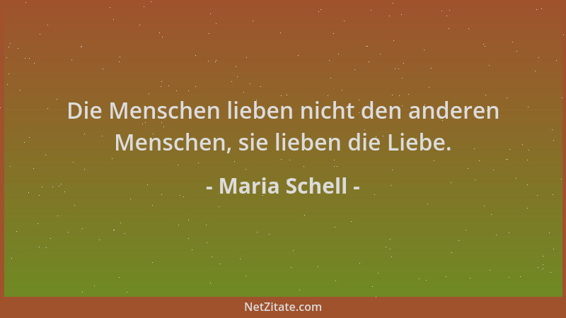 Maria Schell - Die Menschen lieben nicht den anderen Menschen, sie lieben die Liebe....