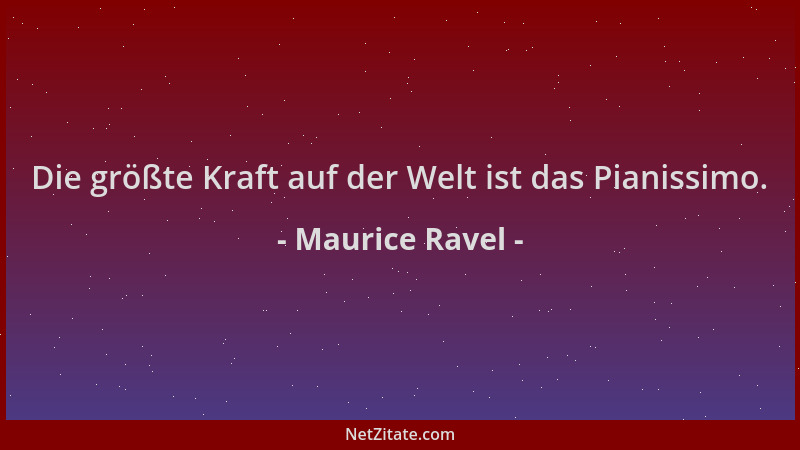 Maurice Ravel - Die größte Kraft auf der Welt ist das Pianissimo....