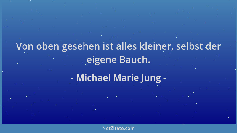 Michael Marie Jung - Von oben gesehen ist alles kleiner, selbst der eigene Bauch....