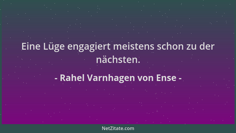 Rahel Varnhagen von Ense - Eine Lüge engagiert meistens schon zu der nächsten....
