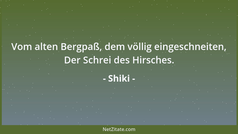 Shiki - Vom alten Bergpaß, dem völlig eingeschneiten, Der Schrei des Hirsches....