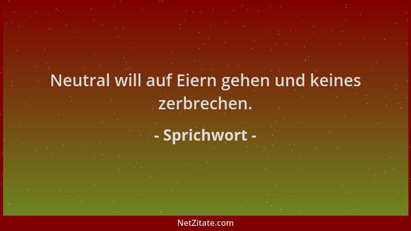 Sprichwort - Neutral will auf Eiern gehen und keines zerbrechen....