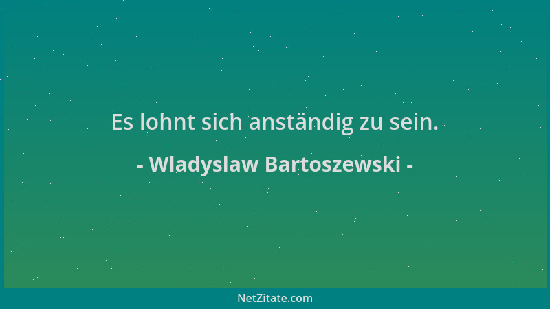 Wladyslaw Bartoszewski - Es lohnt sich anständig zu sein....