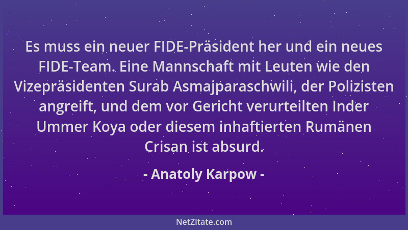 Anatoly Karpow - Es muss ein neuer FIDE-Präsident her und ein neues FIDE-Team. Eine Mannschaft mit Leuten wie den Vizepräsi...