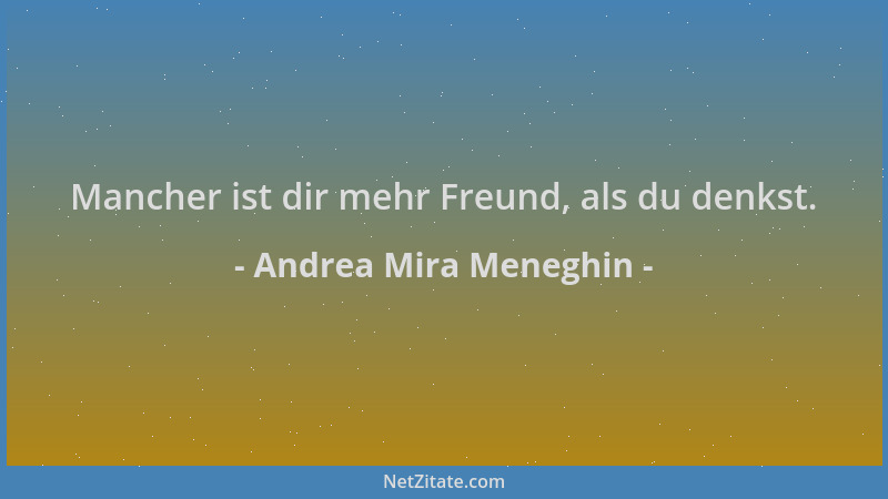Andrea Mira Meneghin - Mancher ist dir mehr Freund, als du denkst....