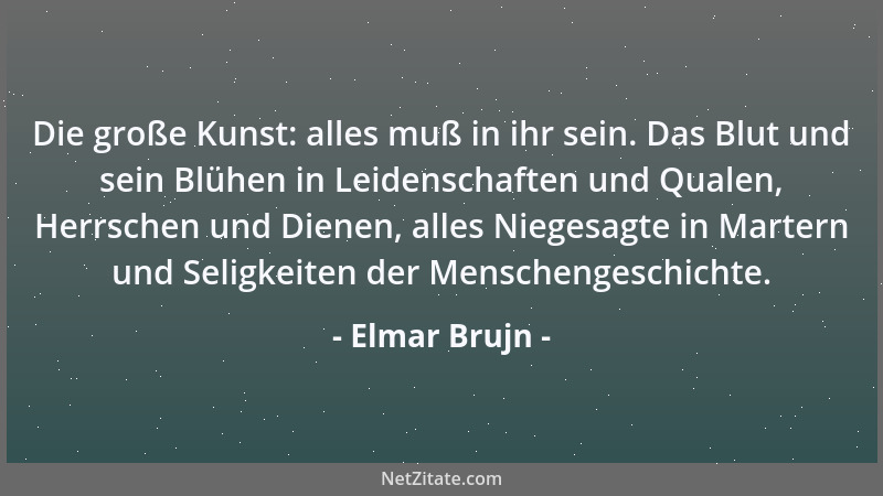 Elmar Brujn - Die große Kunst: alles muß in ihr sein. Das Blut und sein Blühen in Leidenschaften und Qualen, Herrschen und...