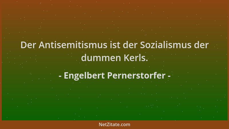 Engelbert Pernerstorfer - Der Antisemitismus ist der Sozialismus der dummen Kerls....