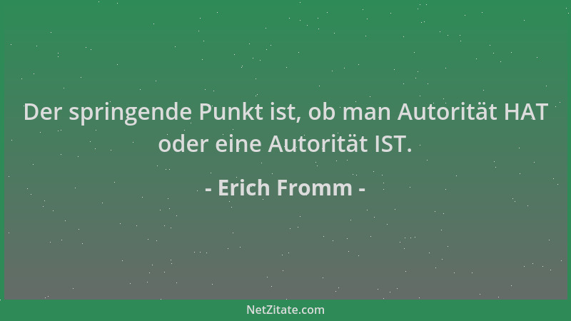 Erich Fromm - Der springende Punkt ist, ob man Autorität HAT oder eine Autorität IST....