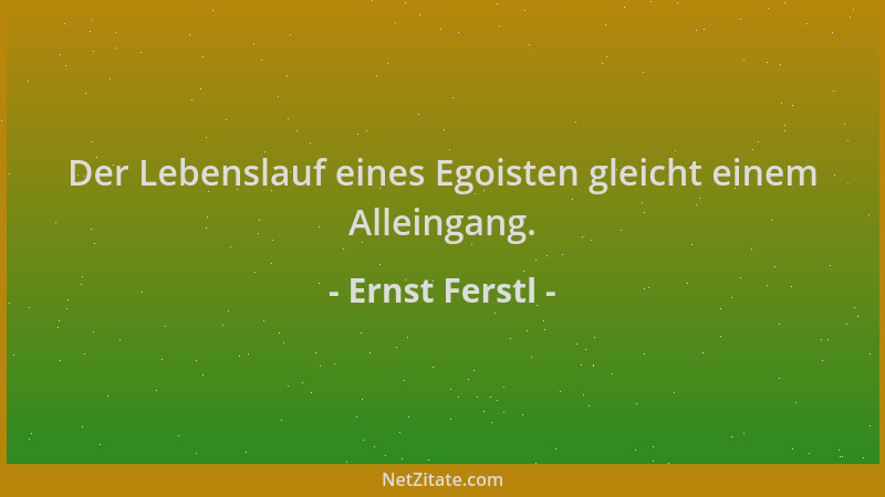 Ernst Ferstl - Der Lebenslauf eines Egoisten gleicht einem Alleingang....